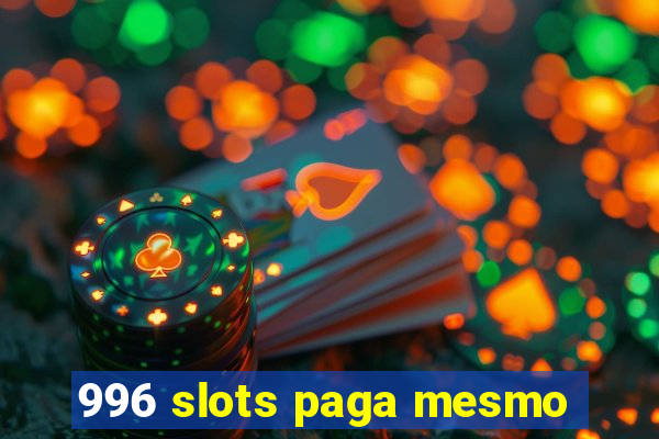 996 slots paga mesmo